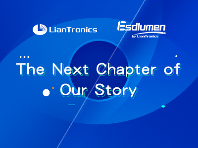 A Letter to Customers of LianTronics & Esdlumen: The Next Chapter of Our Story!