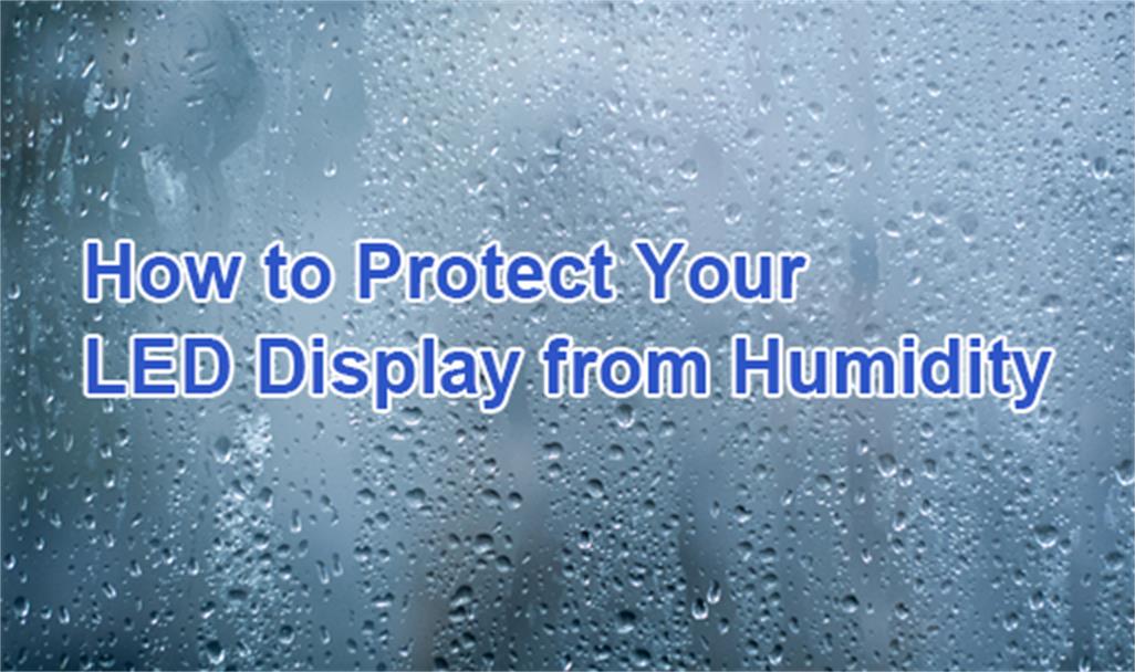 How to Protect Your LED Display from Humidity?